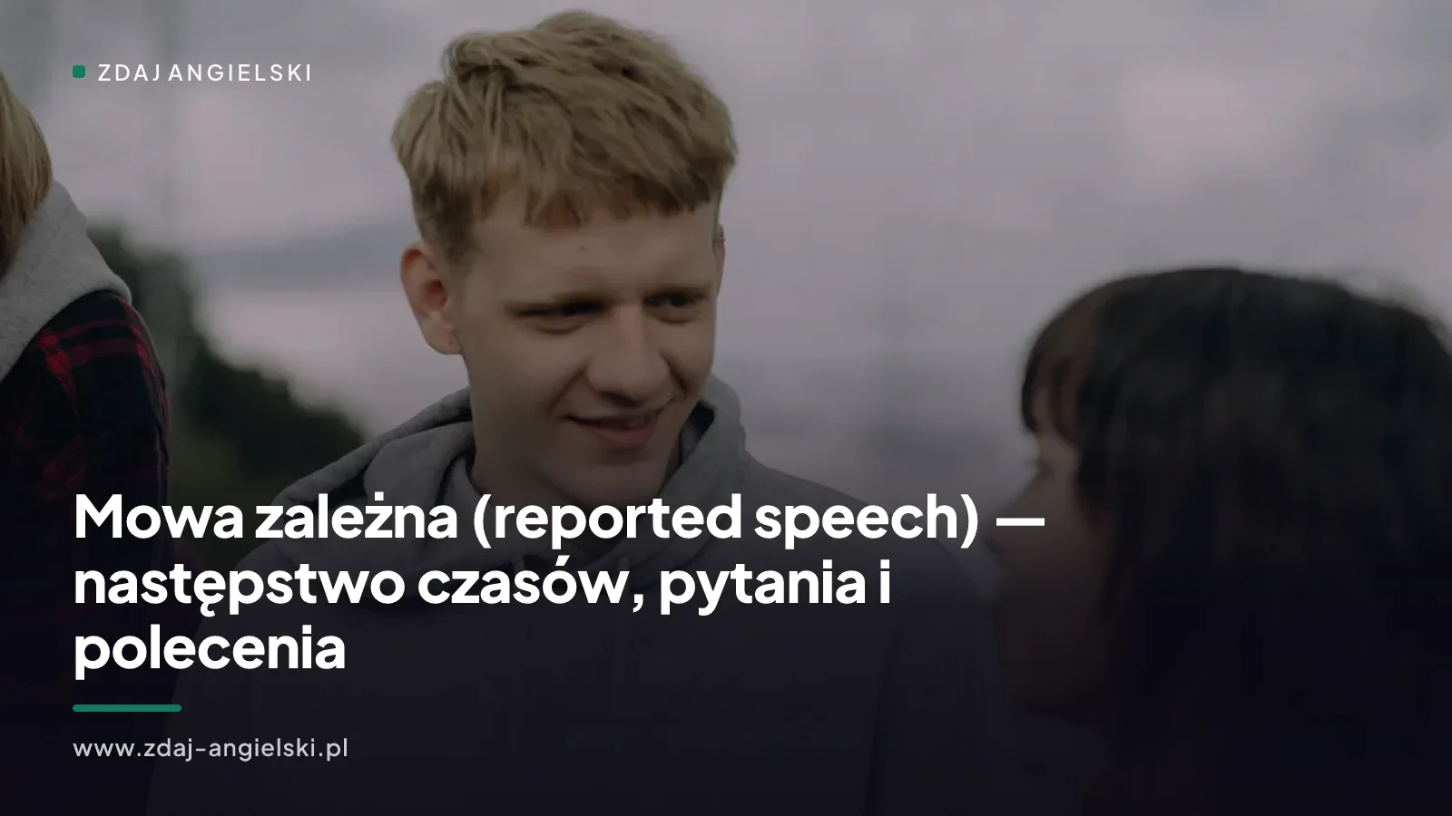 Mowa zależna (reported speech) — następstwo czasów, pytania i polecenia