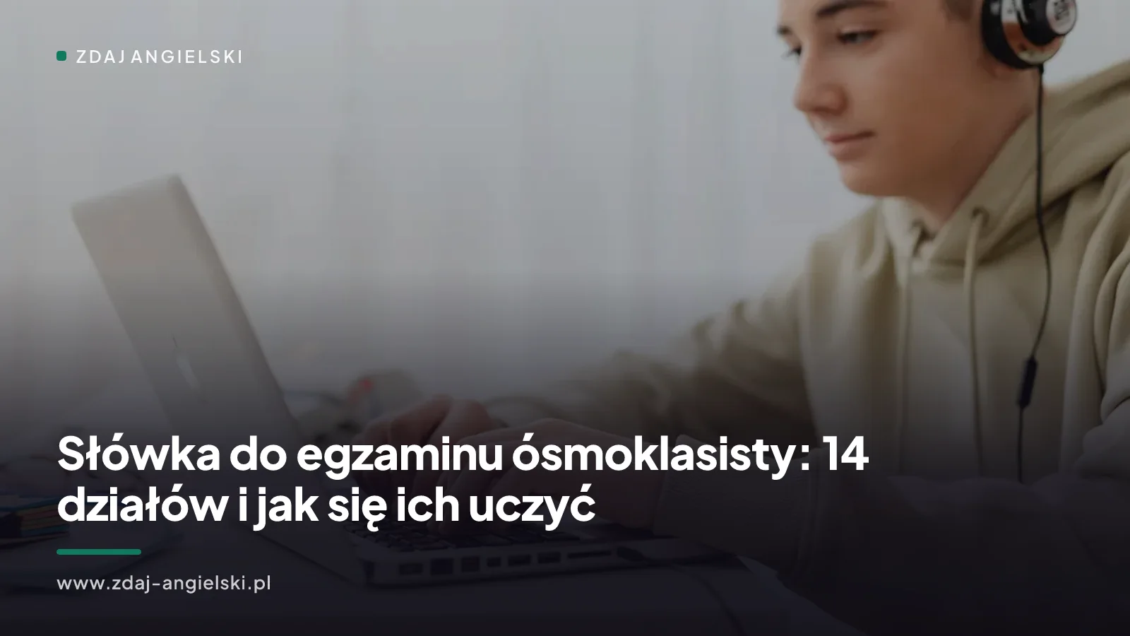 Słówka do egzaminu ósmoklasisty: 14 działów i jak się ich uczyć