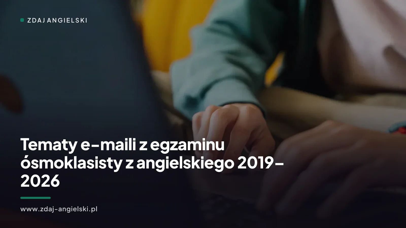 Tematy e-maili z egzaminu ósmoklasisty z angielskiego 2019–2026