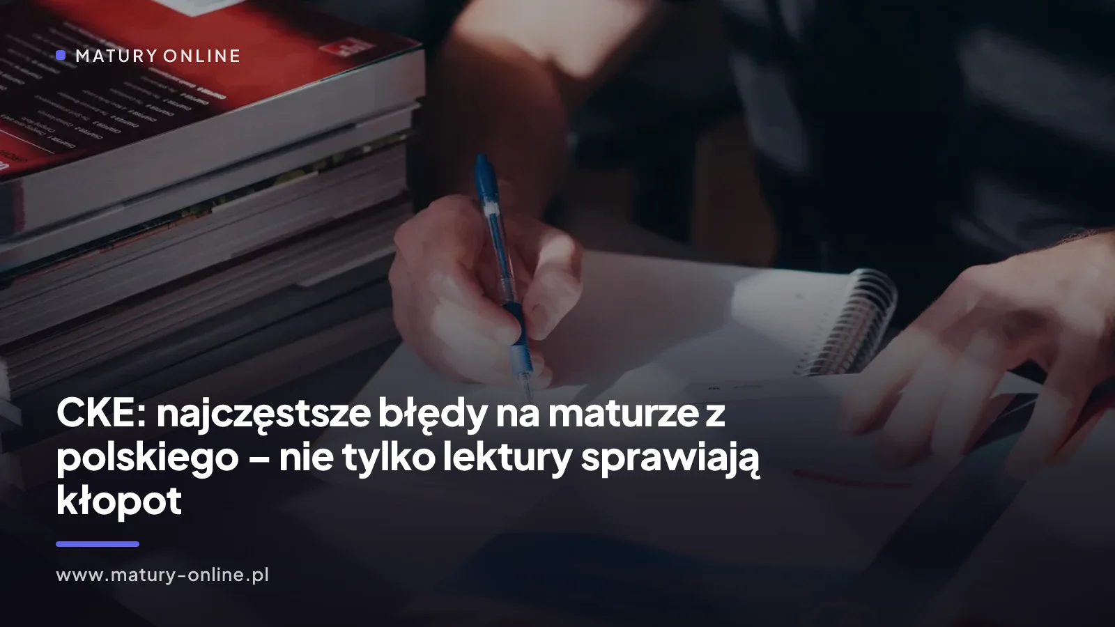 CKE: najczęstsze błędy na maturze z polskiego – nie tylko lektury sprawiają kłopot