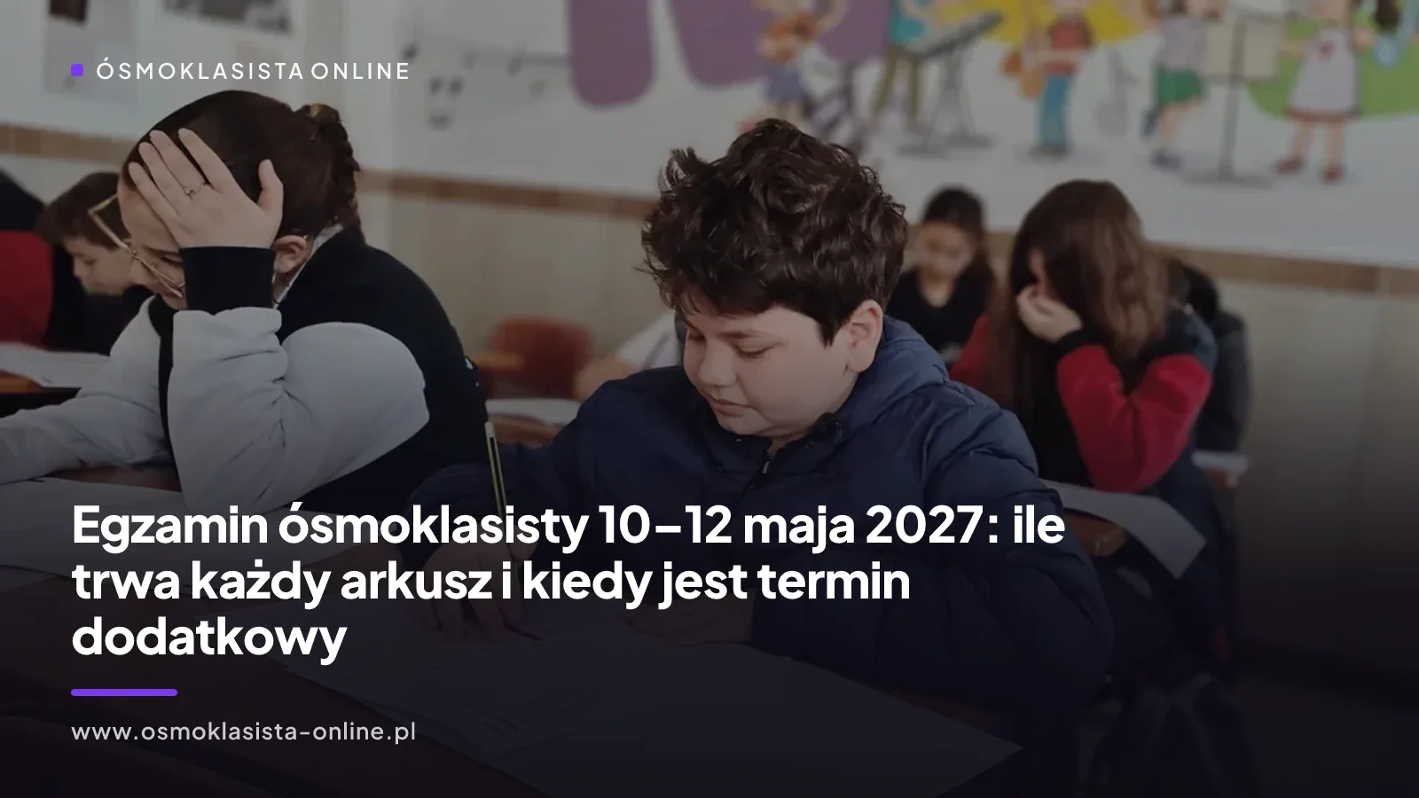 Egzamin ósmoklasisty 10–12 maja 2027: ile trwa każdy arkusz i kiedy jest termin dodatkowy