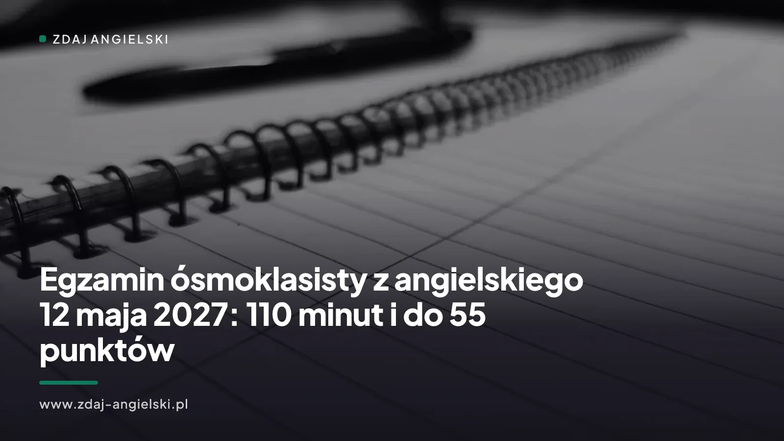 Egzamin ósmoklasisty z angielskiego 12 maja 2027: 110 minut i do 55 punktów