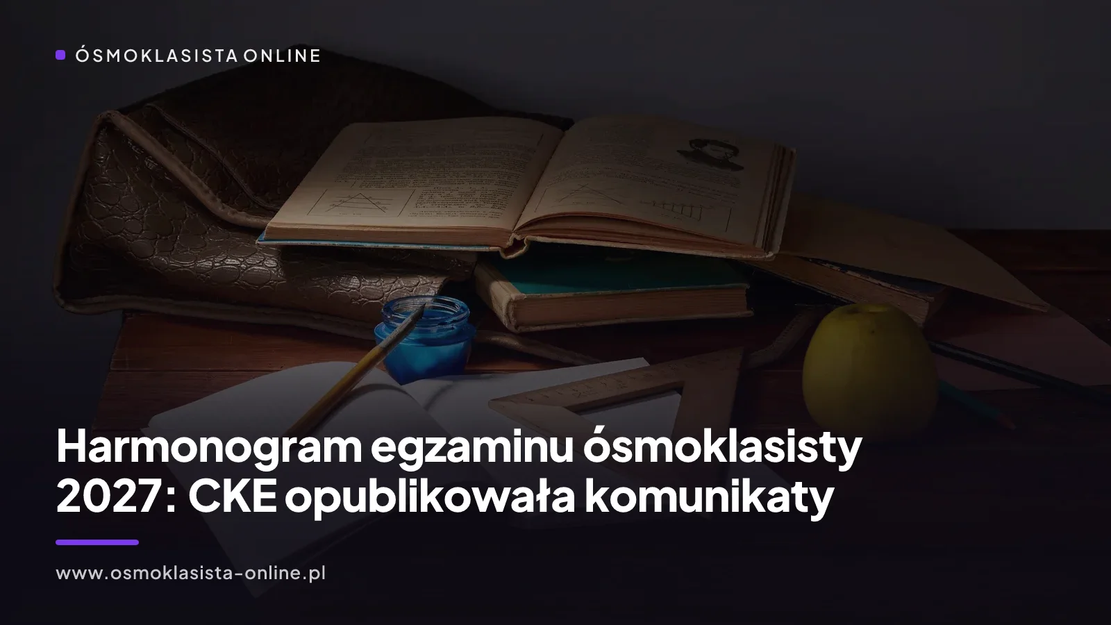 Harmonogram egzaminu ósmoklasisty 2027: CKE opublikowała komunikaty