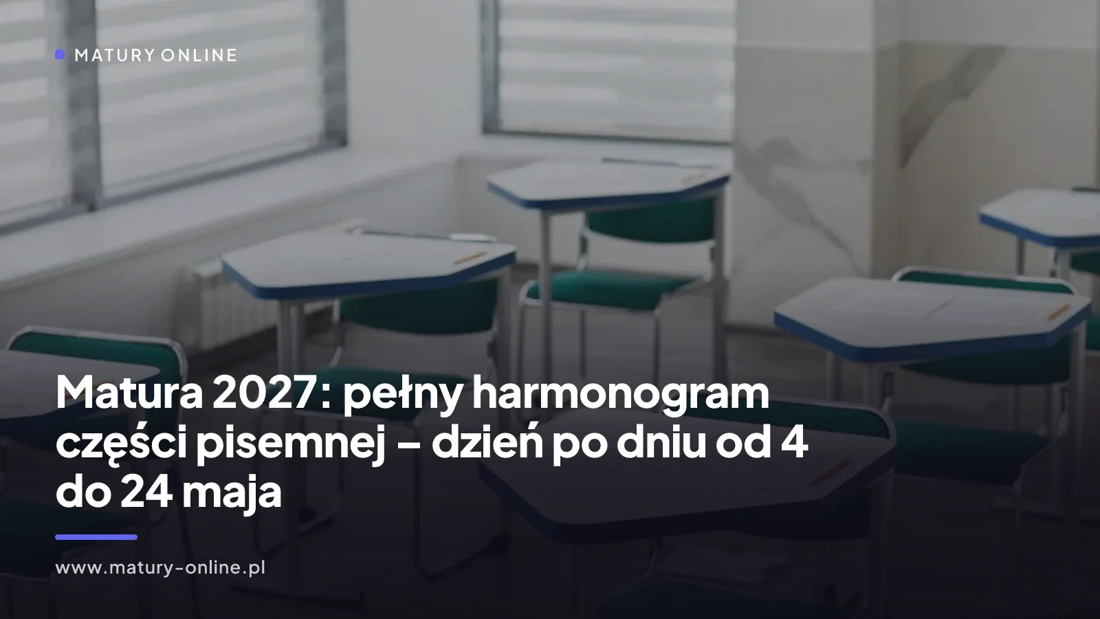 Matura 2027: pełny harmonogram części pisemnej – dzień po dniu od 4 do 24 maja