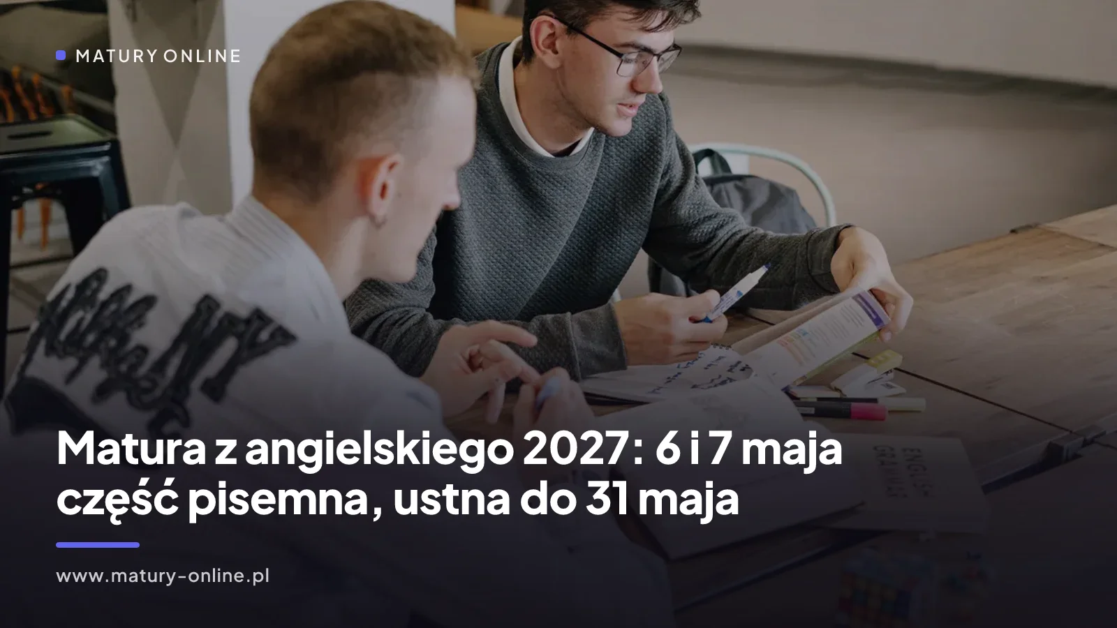 Matura z angielskiego 2027: 6 i 7 maja część pisemna, ustna do 31 maja