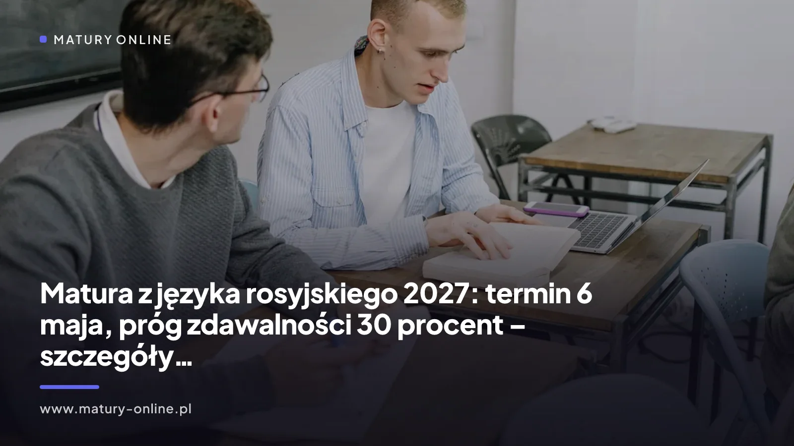Matura z języka rosyjskiego 2027: termin 6 maja, próg zdawalności 30 procent – szczegóły znane już w 2026 roku