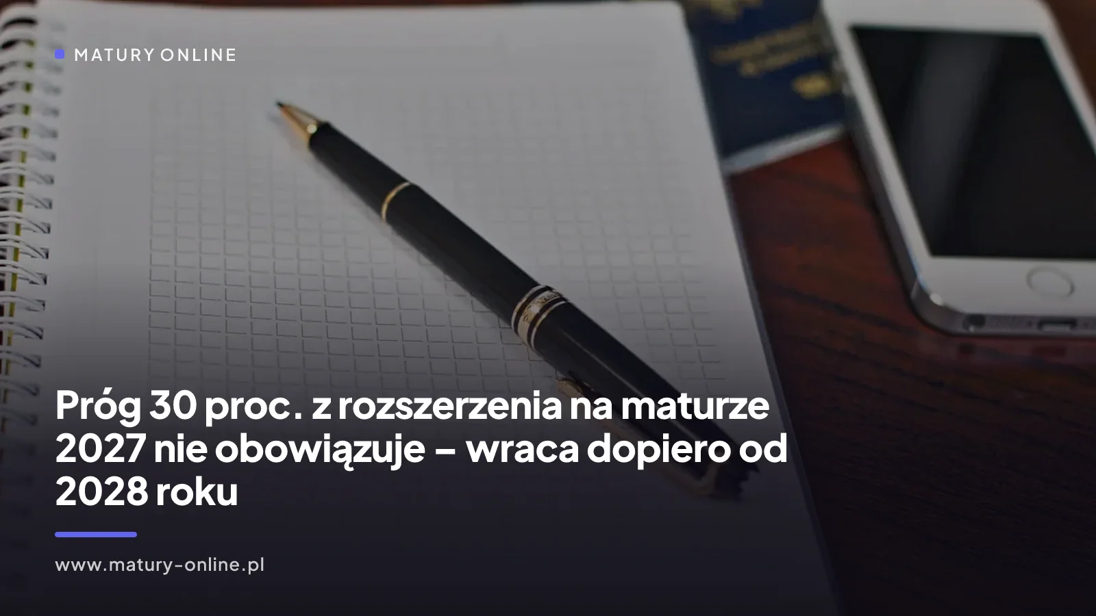 Próg 30 proc. z rozszerzenia na maturze 2027 nie obowiązuje – wraca dopiero od 2028 roku